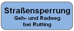 Straßensperrung Geh- und Radweg bei Rutting Straßensperrung Geh- und Radweg bei Rutting